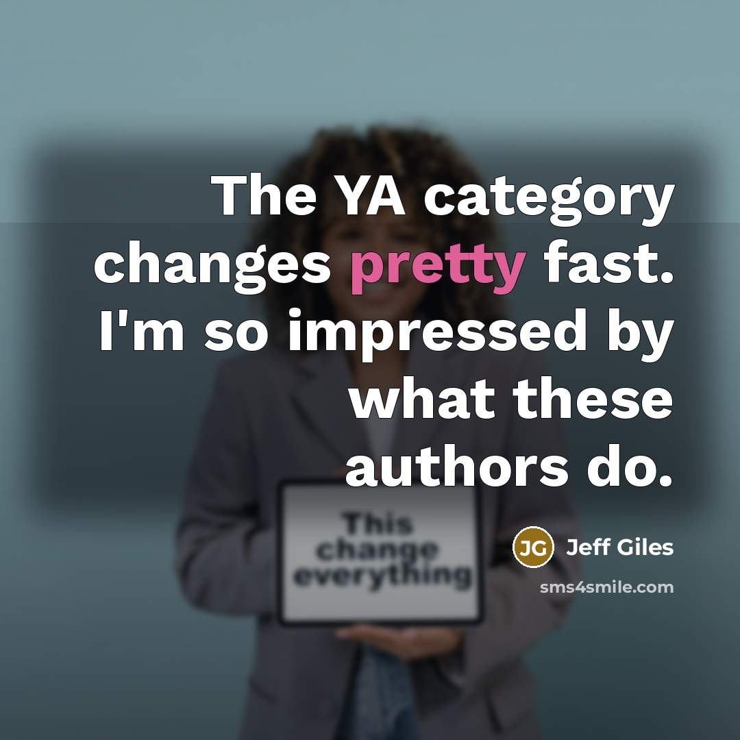 “The YA category changes pretty fast. I'm so impressed by…” quote by Jeff Giles