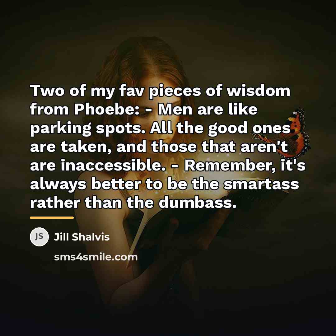“Two of my fav pieces of wisdom from Phoebe: -…” quote by Jill Shalvis