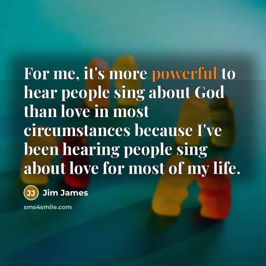 “For me, it's more powerful to hear people sing about…” quote by Jim James