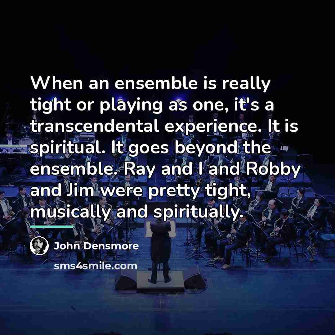 “When an ensemble is really tight or playing as one,…” quote by John Densmore