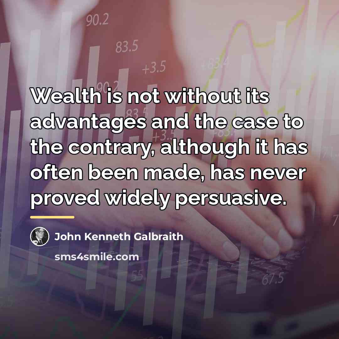 “Wealth is not without its advantages and the case to…” quote by John Kenneth Galbraith