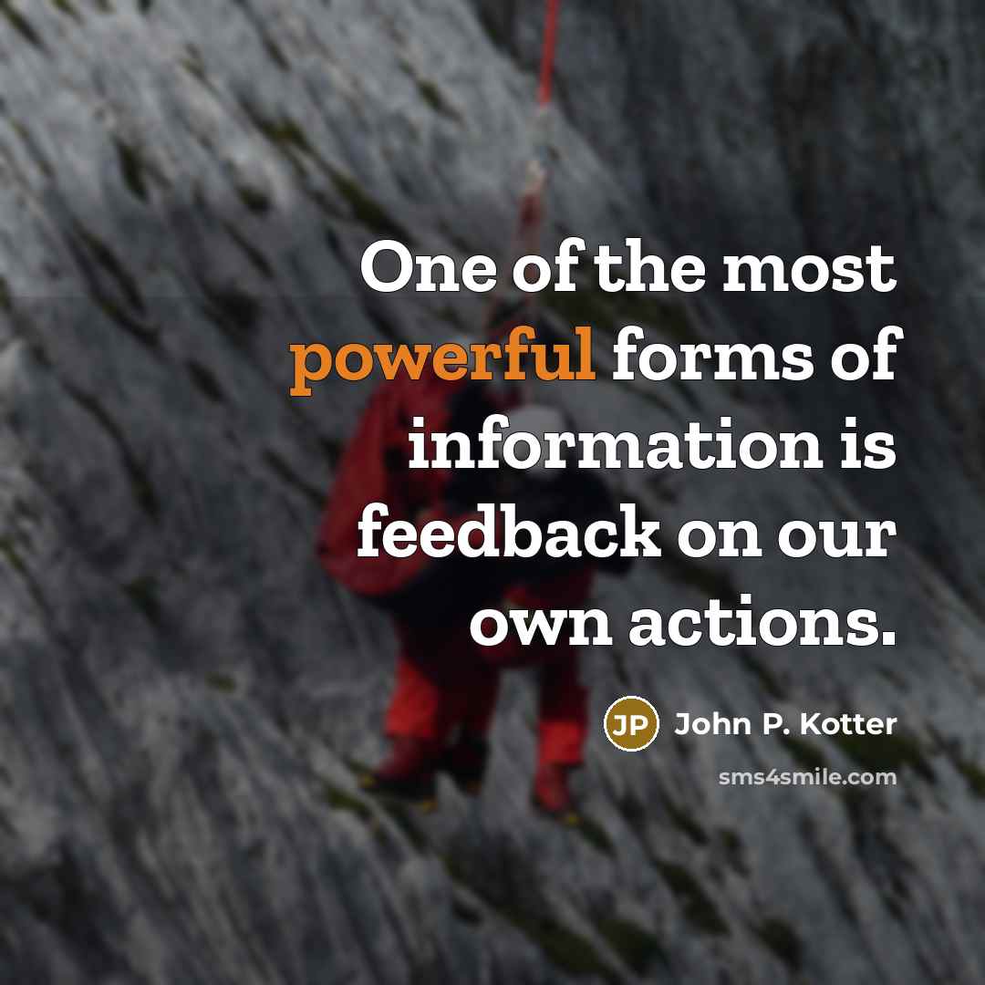 “One of the most powerful forms of information is feedback…” quote by John P. Kotter