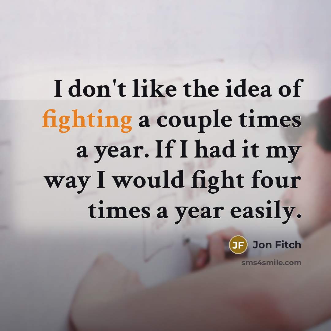 “I don't like the idea of fighting a couple times…” quote by Jon Fitch