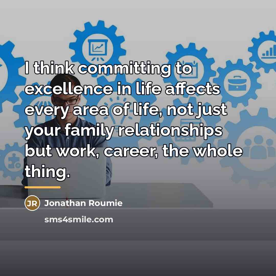 “I think committing to excellence in life affects every area…” quote by Jonathan Roumie