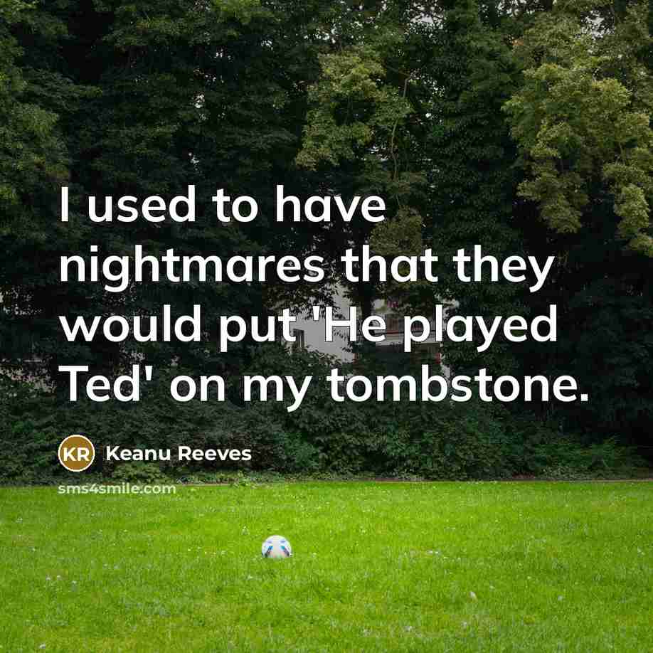 “I used to have nightmares that they would put 'He…” quote by Keanu Reeves