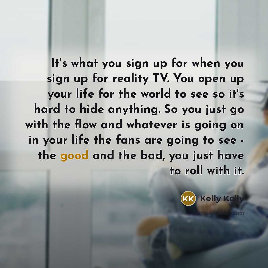 “It's what you sign up for when you sign up…” quote by Kelly Kelly