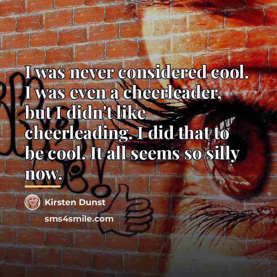 “I was never considered cool. I was even a cheerleader,…” quote by Kirsten Dunst