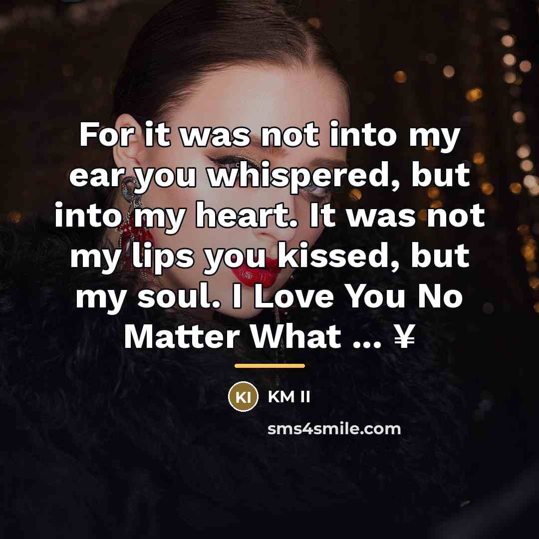 “For it was not into my ear you whispered, but…” quote by KM II