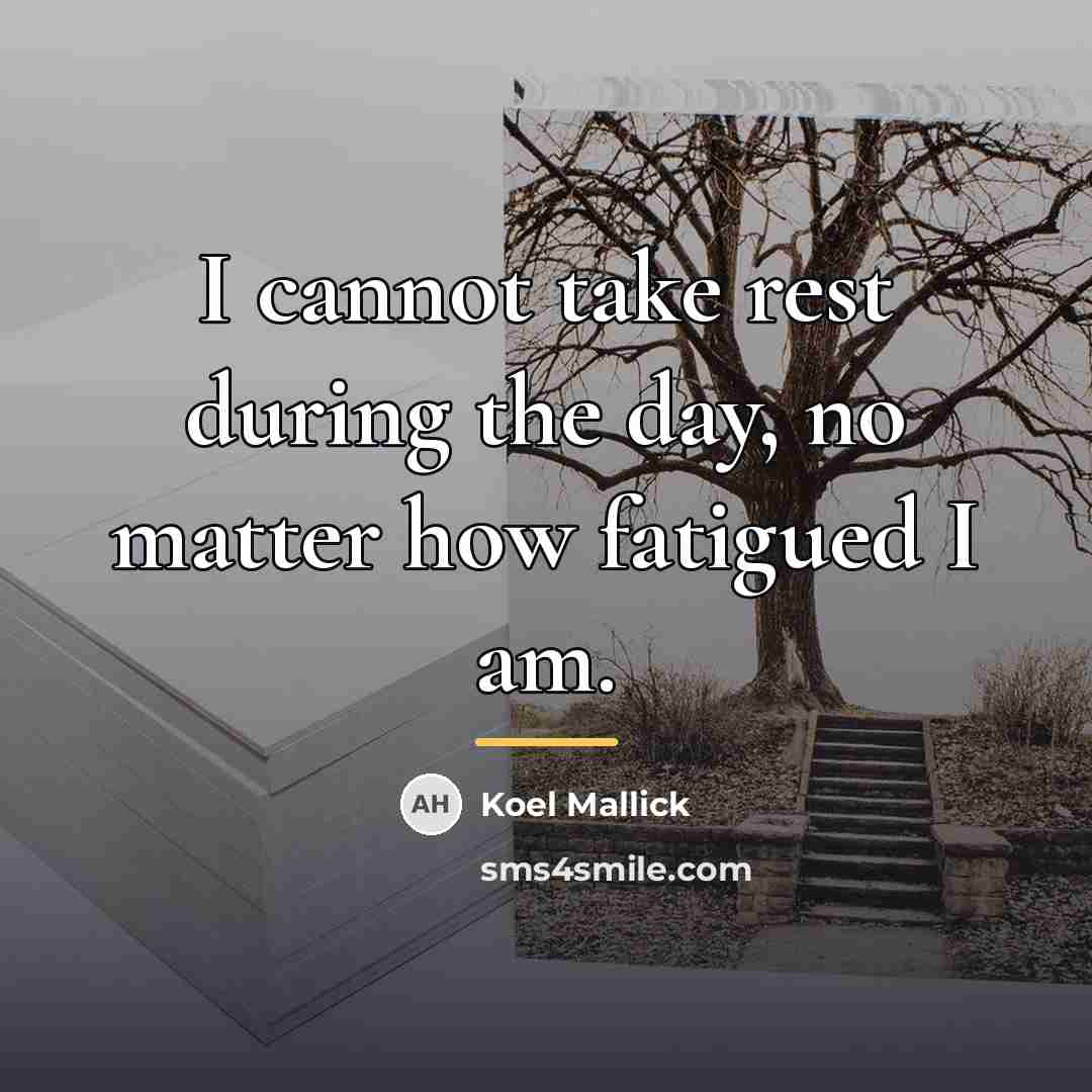 “I cannot take rest during the day, no matter how…” quote by Koel Mallick