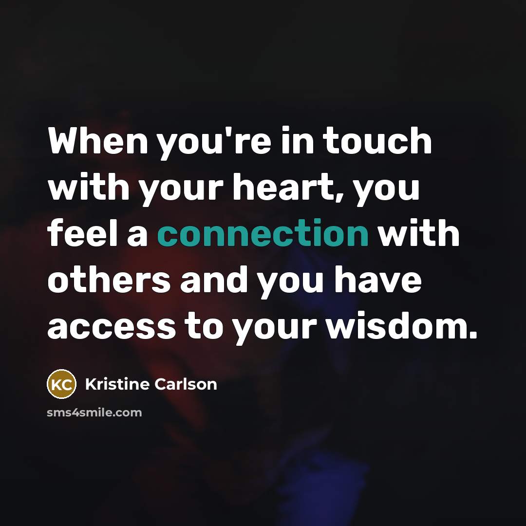 “When you're in touch with your heart, you feel a…” quote by Kristine Carlson