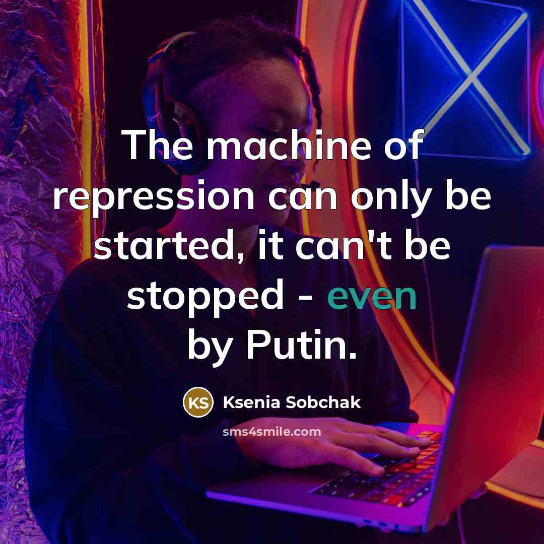 “The machine of repression can only be started, it can't…” quote by Ksenia Sobchak