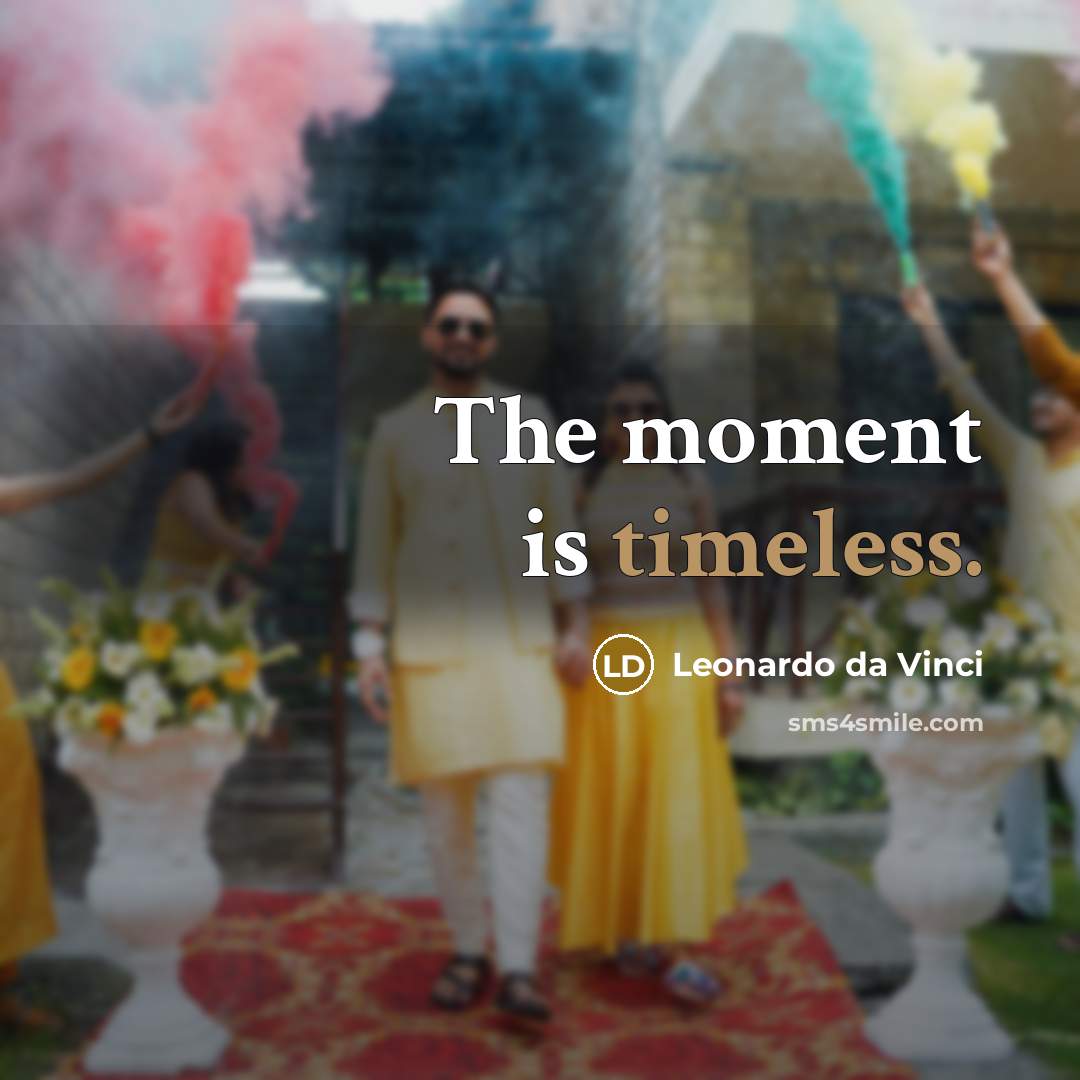 “The moment is timeless.…” quote by Leonardo da Vinci
