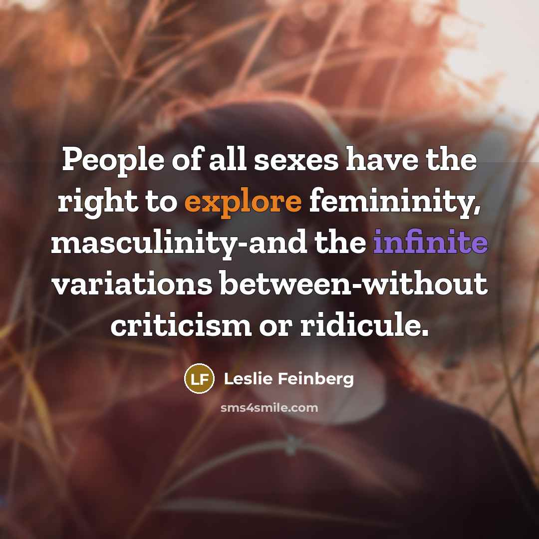 “People of all sexes have the right to explore femininity,…” quote by Leslie Feinberg