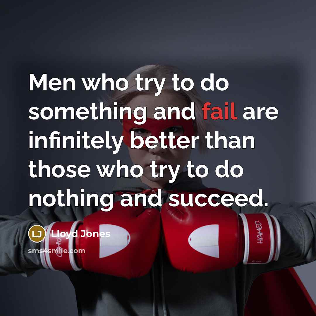 “Men who try to do something and fail are infinitely…” quote by Lloyd Jones