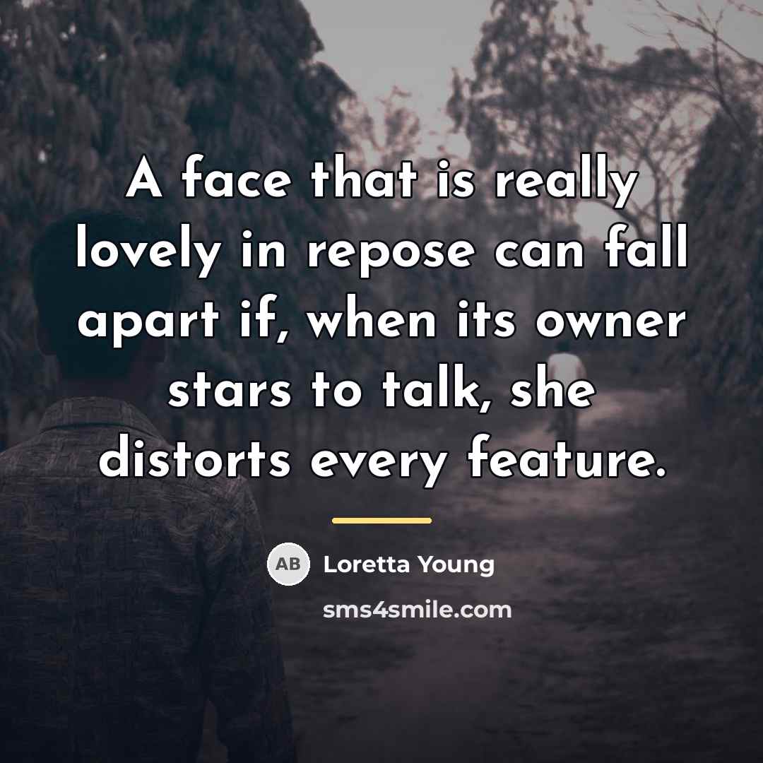 “A face that is really lovely in repose can fall…” quote by Loretta Young