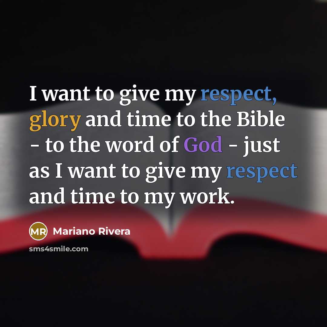 “I want to give my respect, glory and time to…” quote by Mariano Rivera
