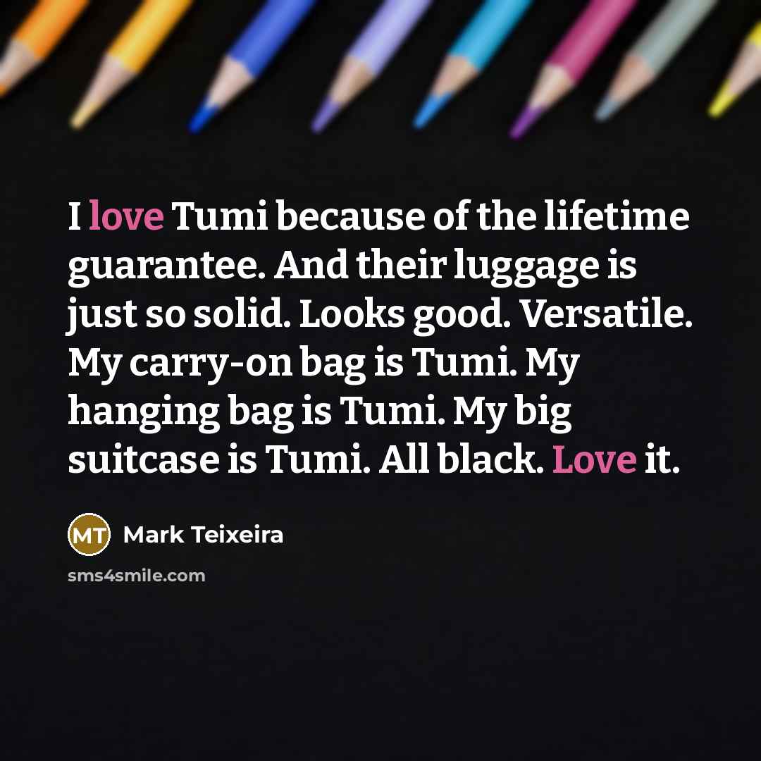 “I love Tumi because of the lifetime guarantee. And their…” quote by Mark Teixeira