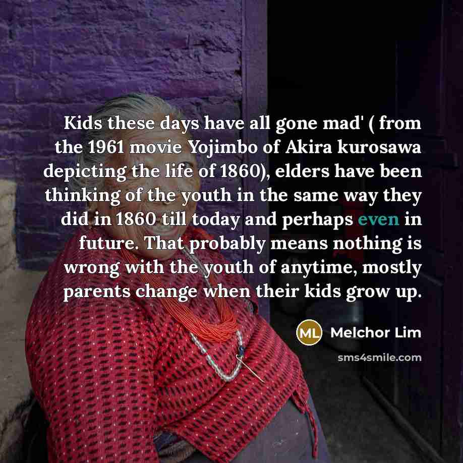 “Kids these days have all gone mad' ( from the…” quote by Melchor Lim