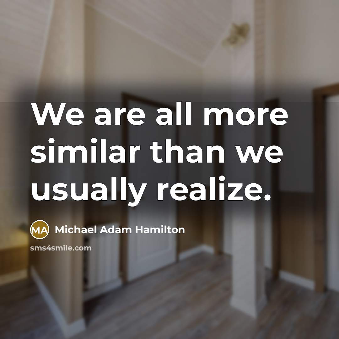 “We are all more similar than we usually realize.…” quote by Michael Adam Hamilton