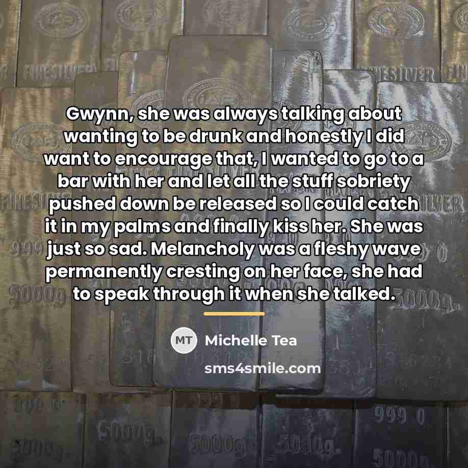 “Gwynn, she was always talking about wanting to be drunk…” quote by Michelle Tea