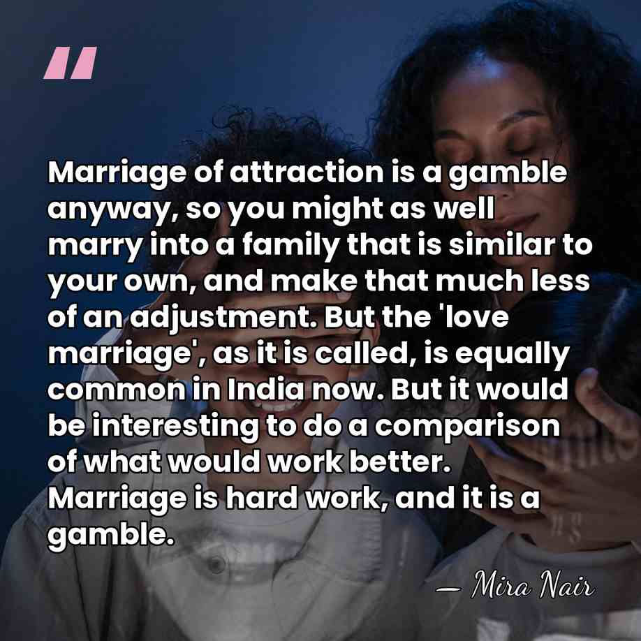 Marriage of attraction is a gamble anyway, so you might as well&hellip; - Mira Nair