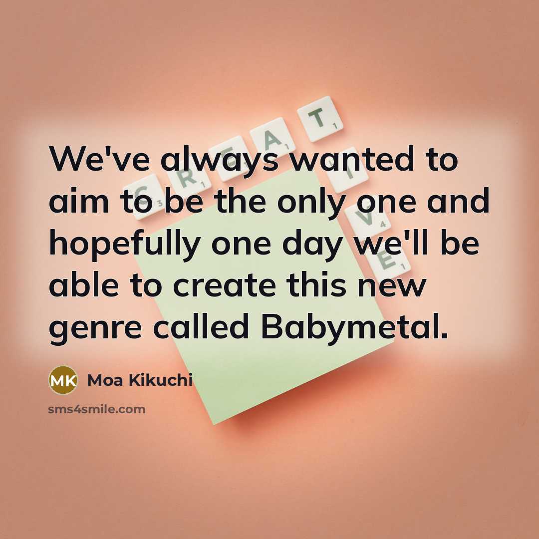 “We've always wanted to aim to be the only one…” quote by Moa Kikuchi