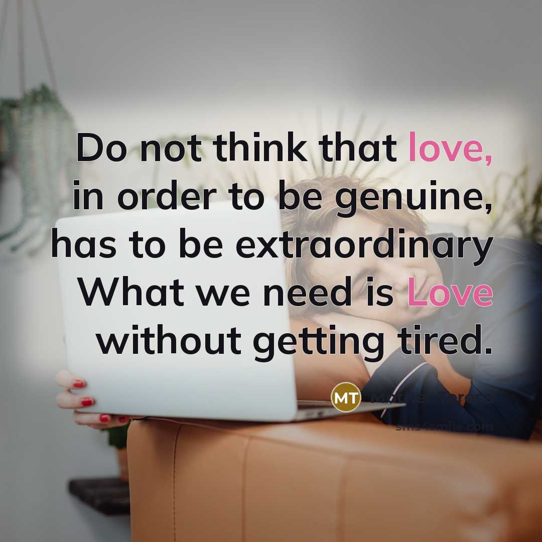 “Do not think that love, in order to be genuine,…” quote by Mother Teresa