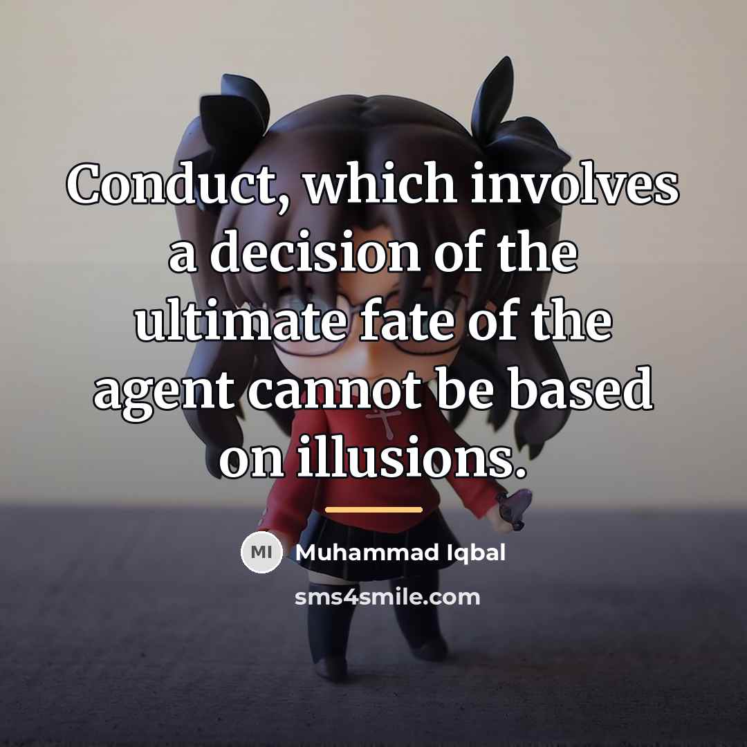 “Conduct, which involves a decision of the ultimate fate of…” quote by Muhammad Iqbal