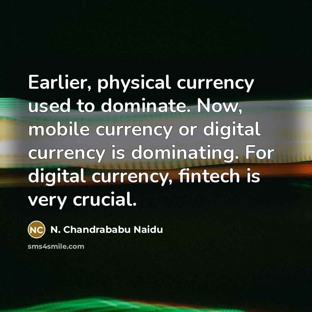“Earlier, physical currency used to dominate. Now, mobile currency or…” quote by N. Chandrababu Naidu