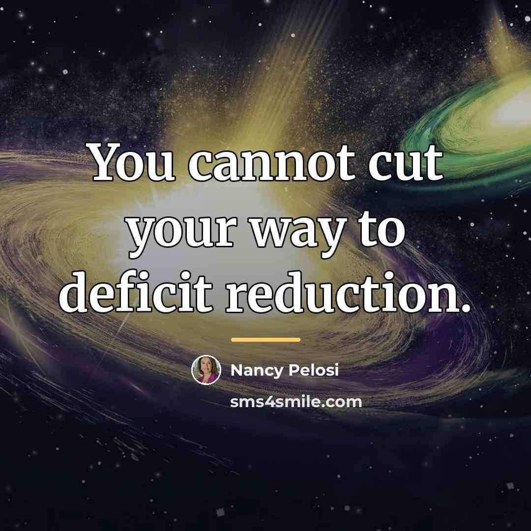 “You cannot cut your way to deficit reduction.…” quote by Nancy Pelosi