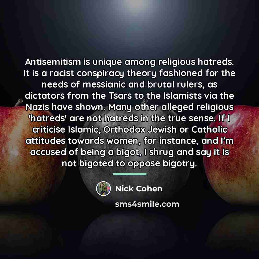 “Antisemitism is unique among religious hatreds. It is a racist…” quote by Nick Cohen