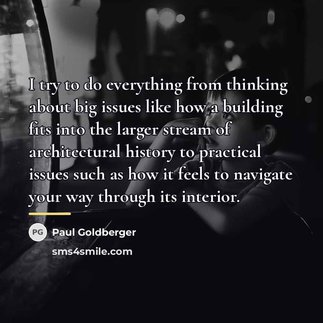 “I try to do everything from thinking about big issues…” quote by Paul Goldberger