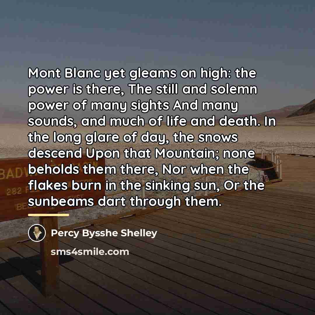 “Mont Blanc yet gleams on high: the power is there,…” quote by Percy Bysshe Shelley