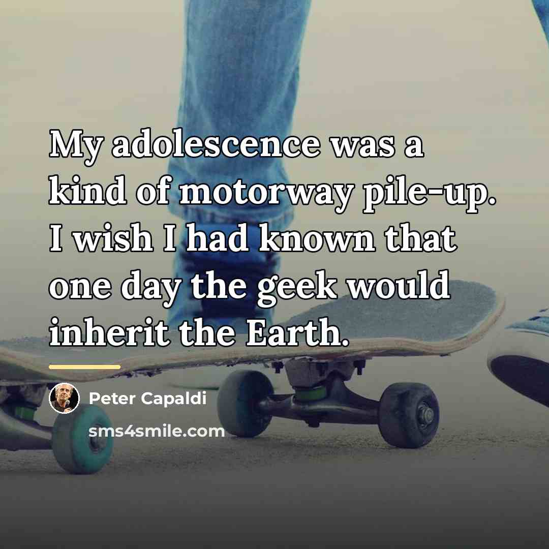 “My adolescence was a kind of motorway pile-up. I wish…” quote by Peter Capaldi