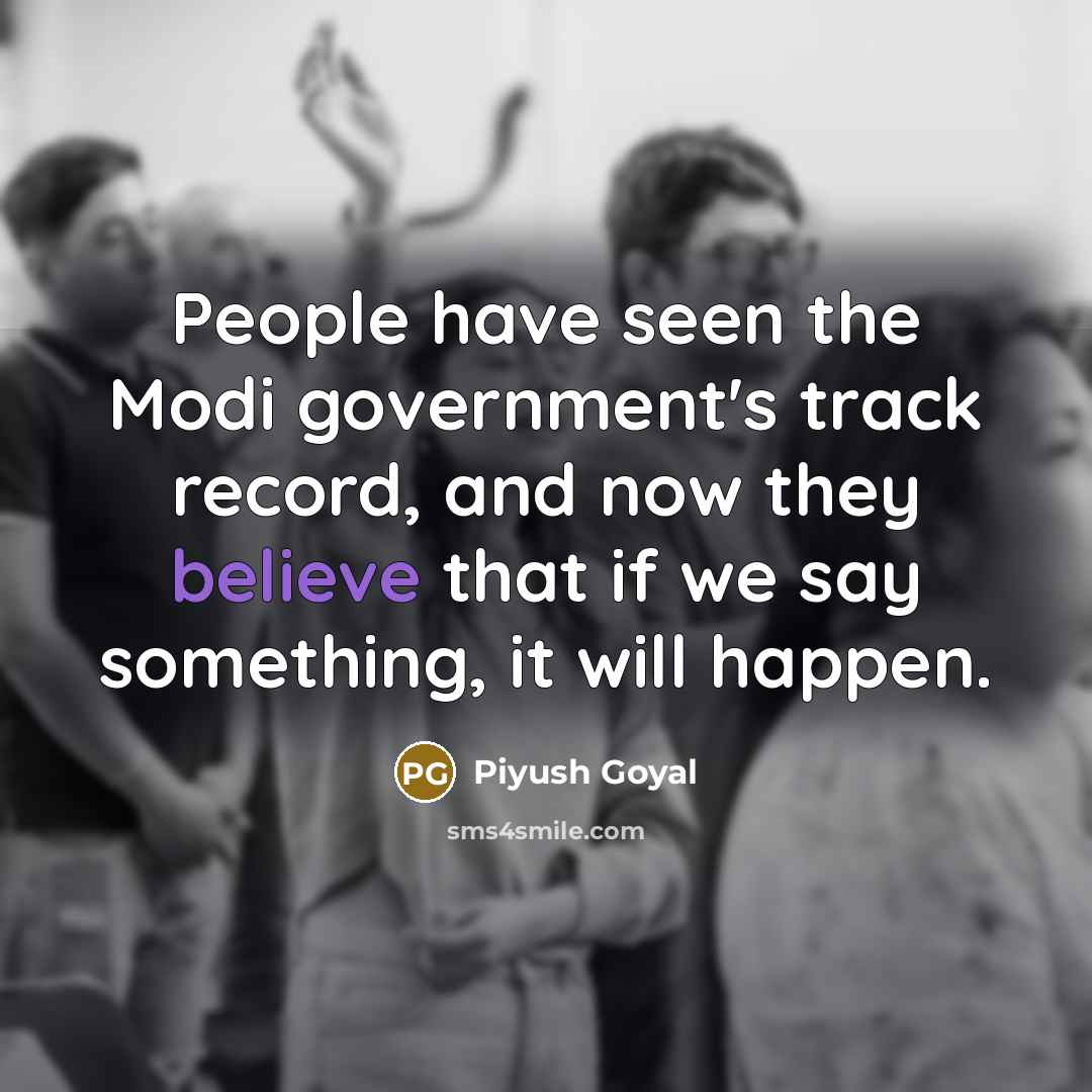 “People have seen the Modi government's track record, and now…” quote by Piyush Goyal