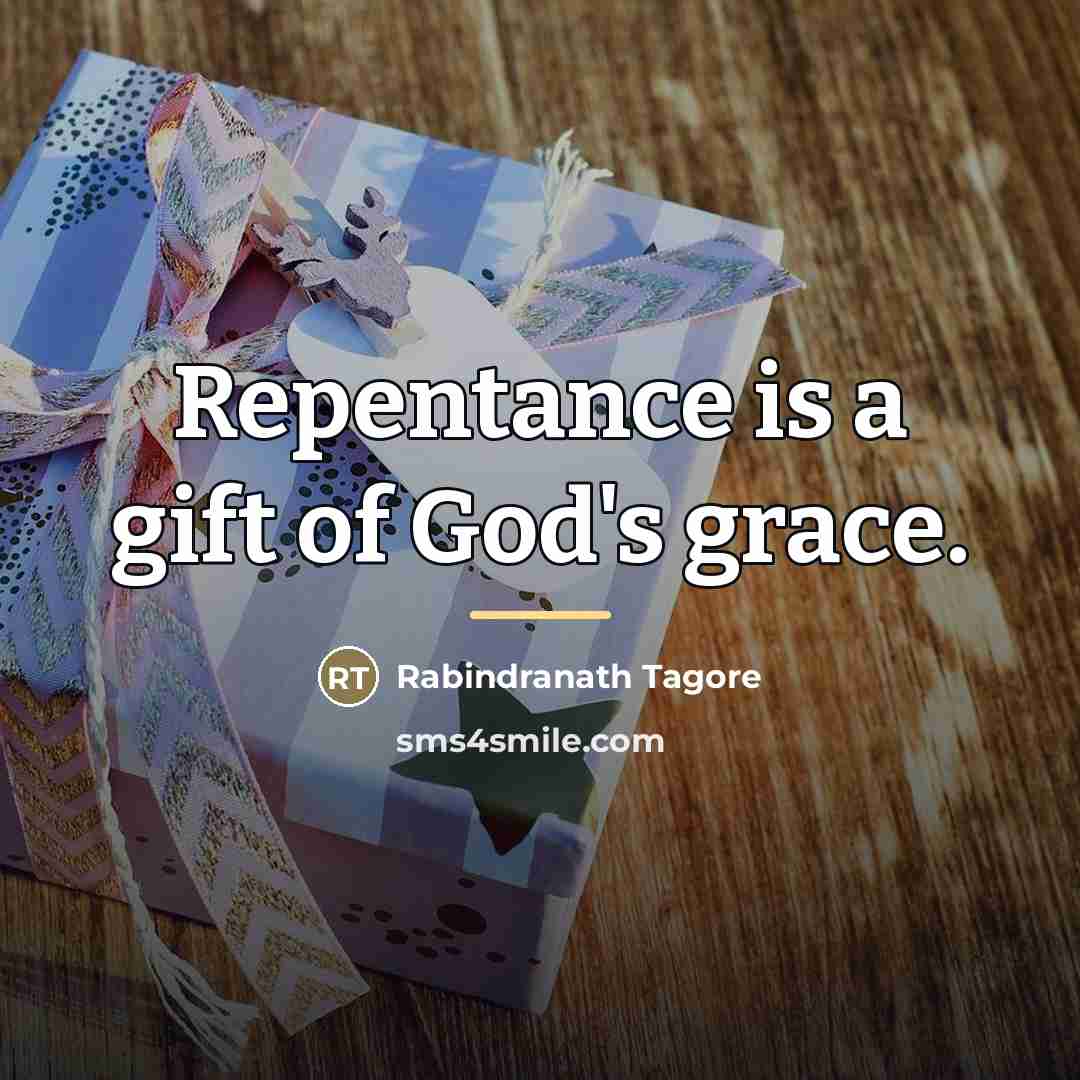 “Repentance is a gift of God's grace.…” quote by Rabindranath Tagore