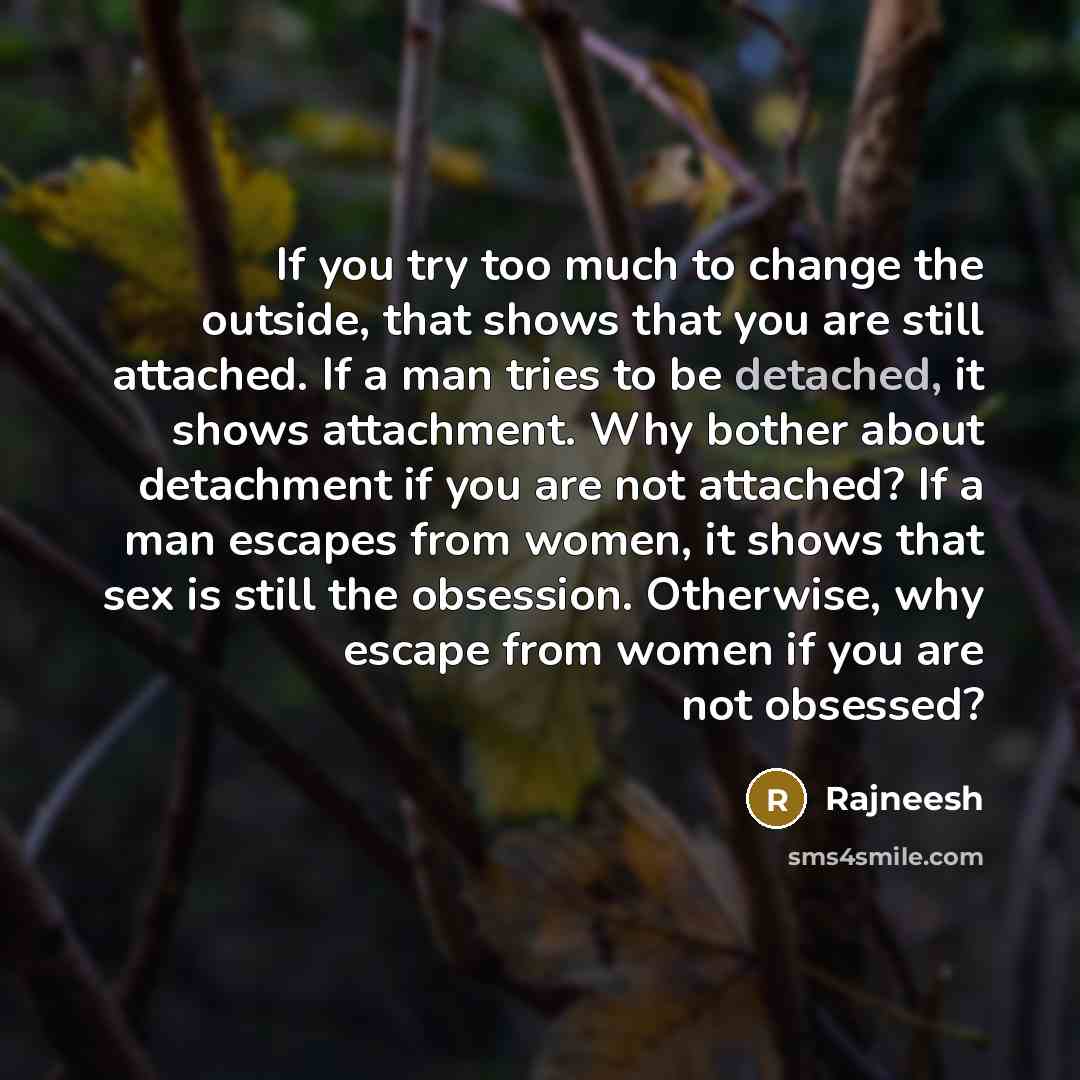 “If you try too much to change the outside, that…” quote by Rajneesh
