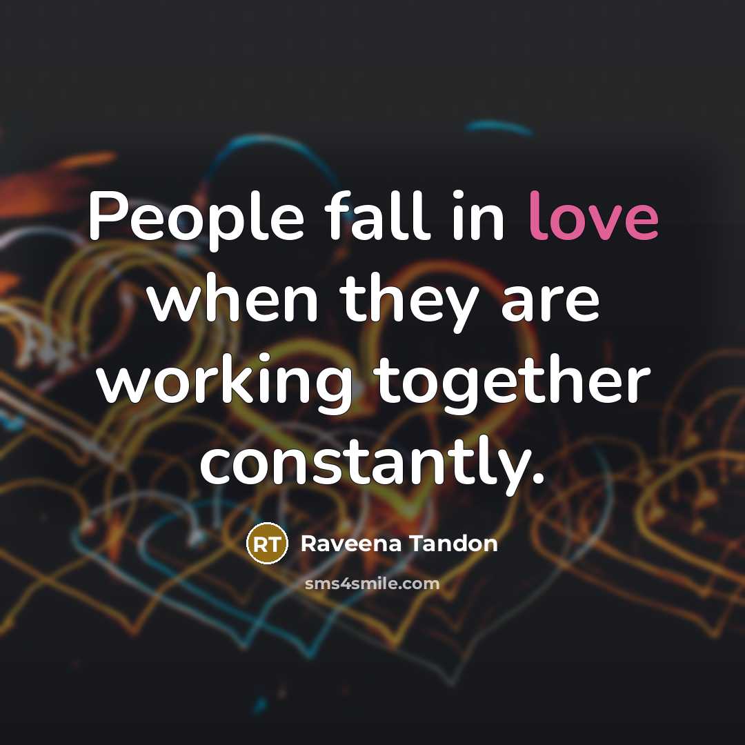 “People fall in love when they are working together constantly.…” quote by Raveena Tandon