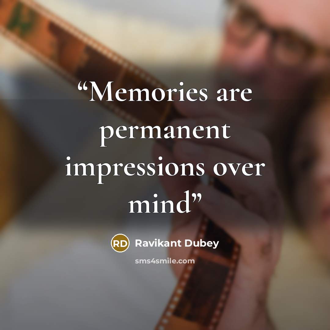 “Memories are permanent impressions over mind” quote by Ravikant Dubey