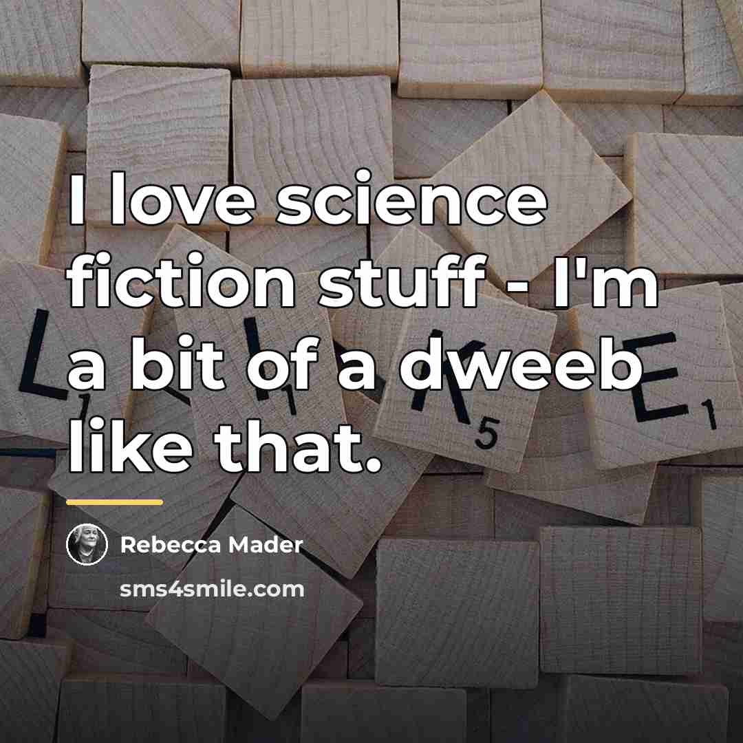 “I love science fiction stuff - I'm a bit of…” quote by Rebecca Mader