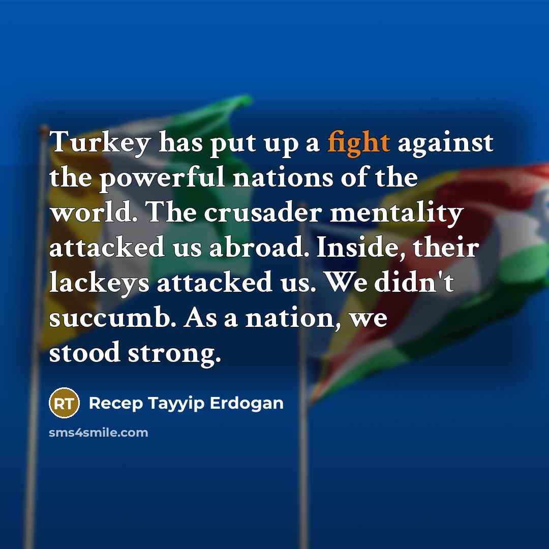 “Turkey has put up a fight against the powerful nations…” quote by Recep Tayyip Erdogan