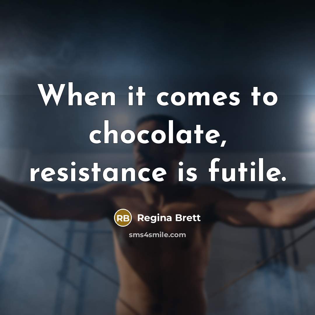 “When it comes to chocolate, resistance is futile.…” quote by Regina Brett