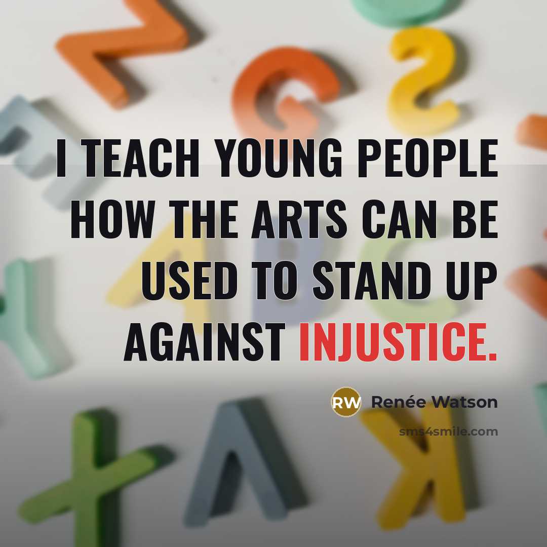 “I teach young people how the arts can be used…” quote by Renee Watson