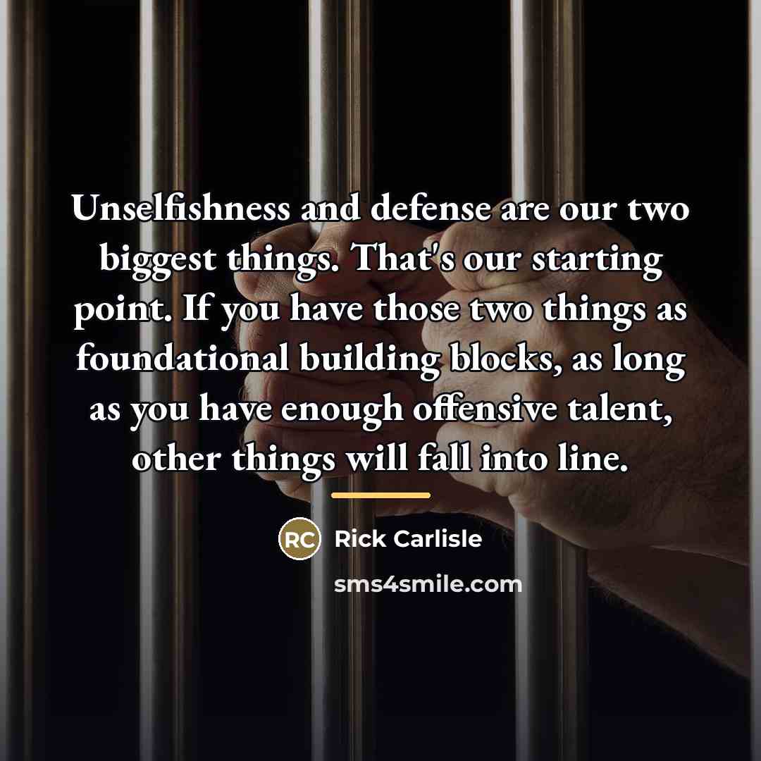 “Unselfishness and defense are our two biggest things. That's our…” quote by Rick Carlisle