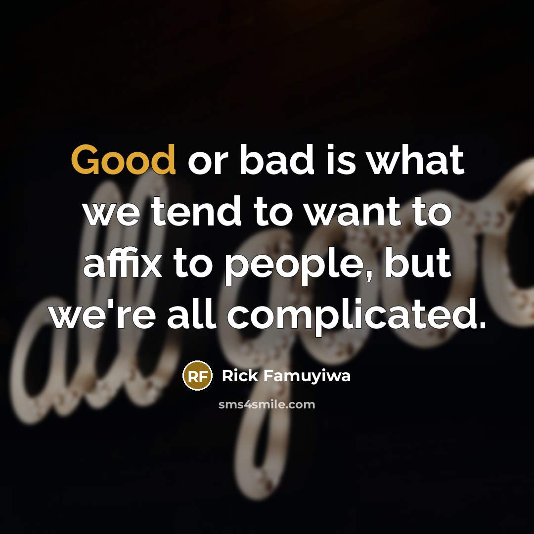 “Good or bad is what we tend to want to…” quote by Rick Famuyiwa