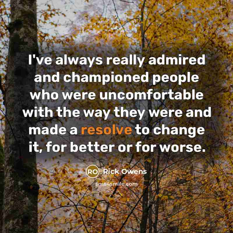 “I've always really admired and championed people who were uncomfortable…” quote by Rick Owens