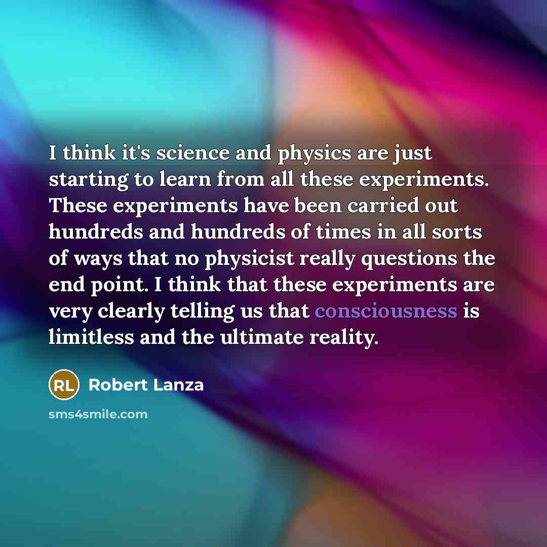 “I think it's science and physics are just starting to…” quote by Robert Lanza