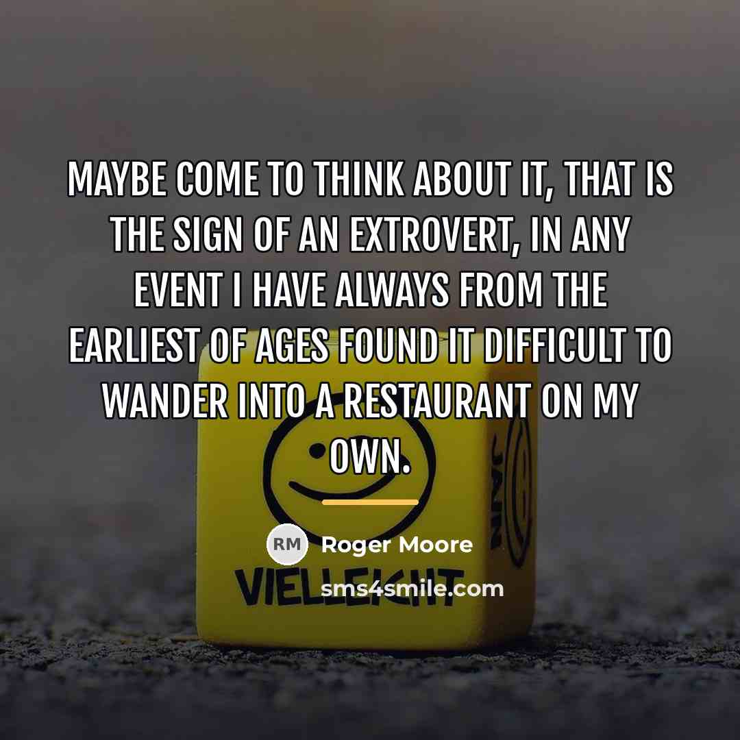 “Maybe come to think about it, that is the sign…” quote by Roger Moore