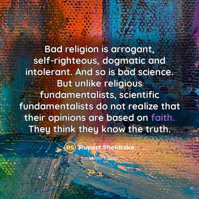 “Bad religion is arrogant, self-righteous, dogmatic and intolerant. And so…” quote by Rupert Sheldrake