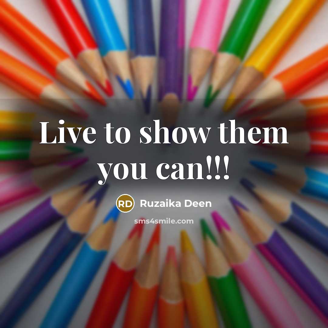 “Live to show them you can!!!…” quote by Ruzaika Deen